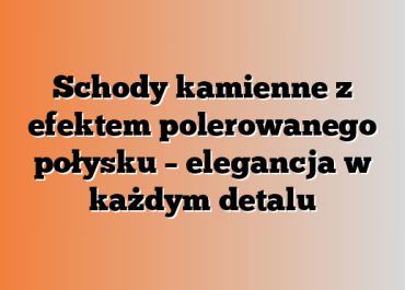 Schody kamienne z efektem polerowanego połysku – elegancja w każdym detalu