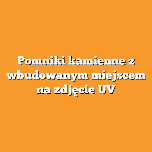 Pomniki kamienne z wbudowanym miejscem na zdjęcie UV