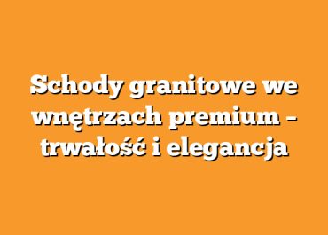 Schody granitowe we wnętrzach premium – trwałość i elegancja