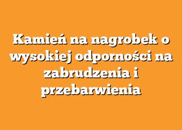 Kamień na nagrobek o wysokiej odporności na zabrudzenia i przebarwienia